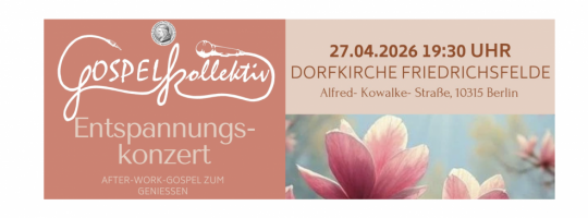 After-Work-Konzert mit dem GOSPELkollektiv am Montag 27. April 2026 um 19.30 Uhr in der Dorfkirche Friedrichsfelde