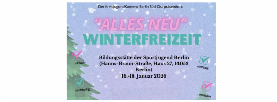Der KreisjugendKonvent Berlin Süd-Ost präsentiert: "ALLES NEU" WINTERFREIZEIT – 16. bis 18. Januar 2026, Bildungsstätte der Sportjugend Berlin, Hanns-Braun-Straße, Haus 27, 14053 Berlin, jetzt anmelden!