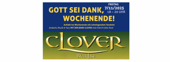 GOTT SEI DANK, WOCHENENDE! 7/11/2025, 18 bis 20 Uhr, Andacht, Musik & Tanz MIT DER BAND CLOVER Irish Folk & Celtic Rock, Evangelisches Gemeindezentrum Berlin-Hellersdorf