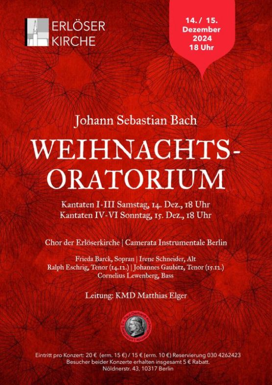 Erlöserkirche: Johann Sebastian Bach, WEIHNACHTSORATORIUM, Kantaten I- III Samstag, I4. Dez., 18 Uhr, Kantaten IV-VI Sonntag, 15. Dez., 18 Uhr Chor der Erlöserkirche | Camerata Instrumentale Berlin, ErLeitung: KMD Matthias Elger